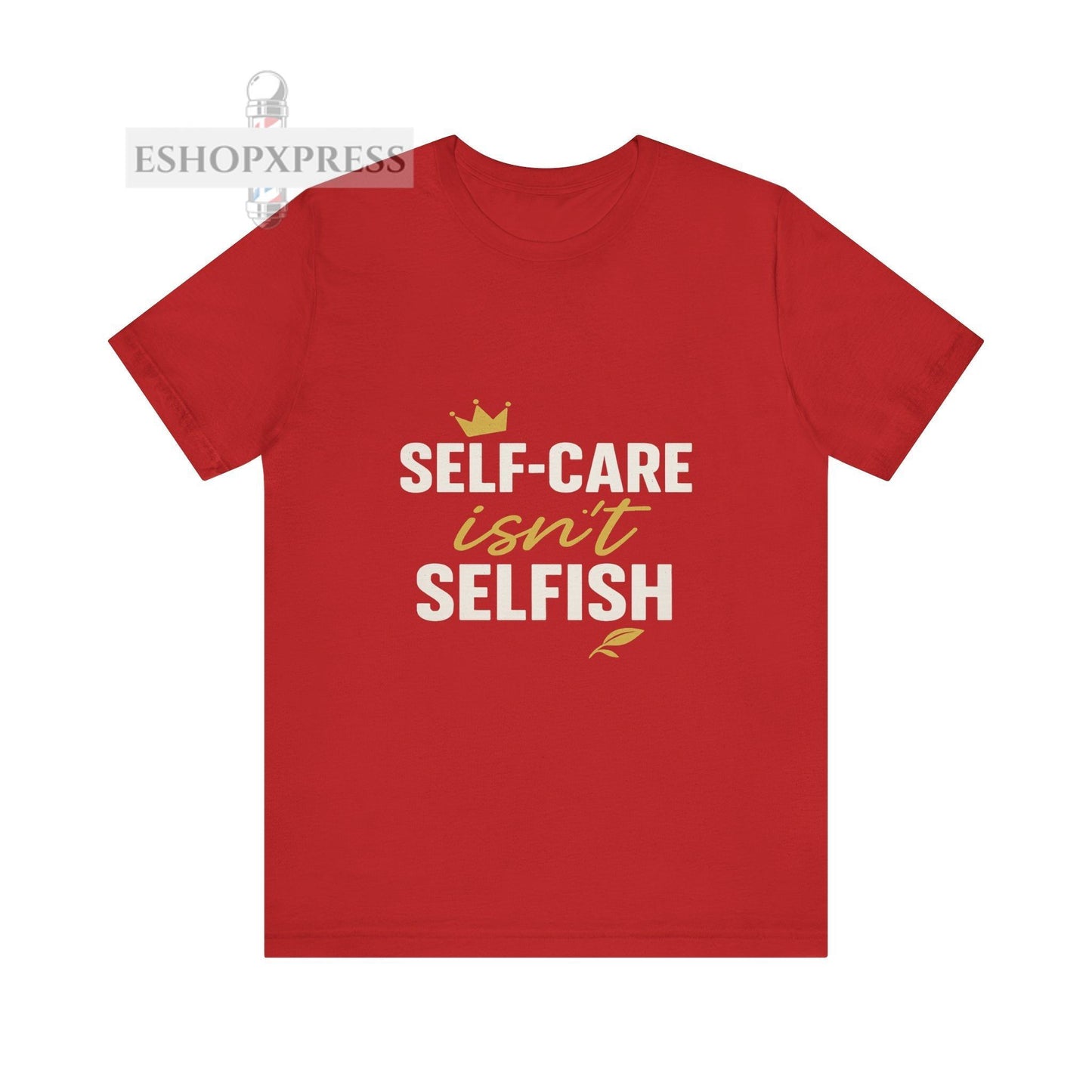 Self-Care Isn't Selfish - Crew Neck Tee