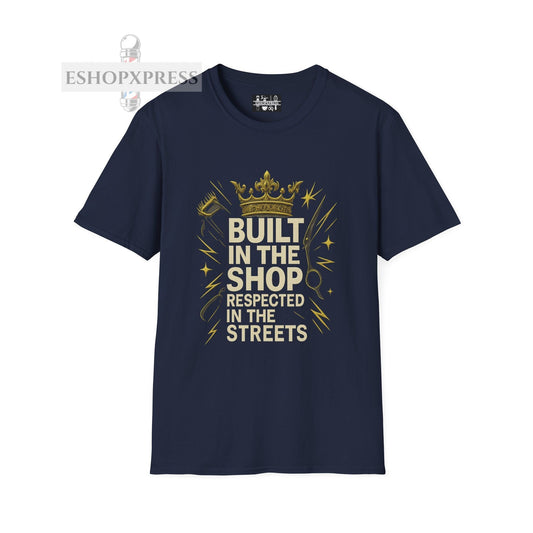 Built in the Shop, Respected in the Streets T-Shirt