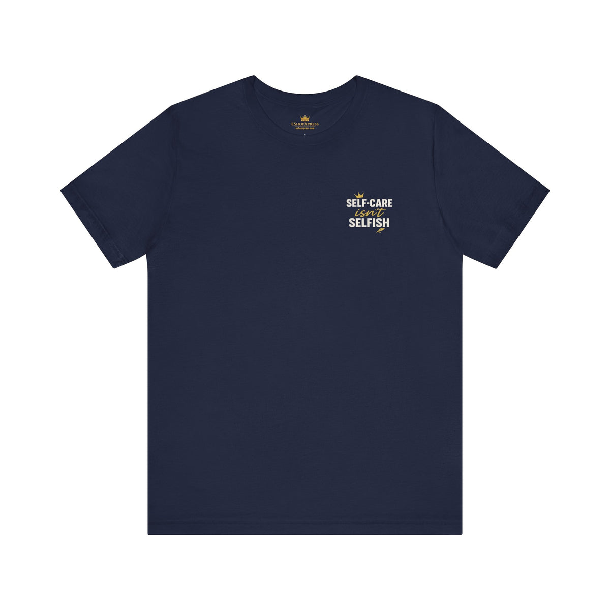 Self-Care Isn't Selfish – Front & Back Print | Crew Neck Tee