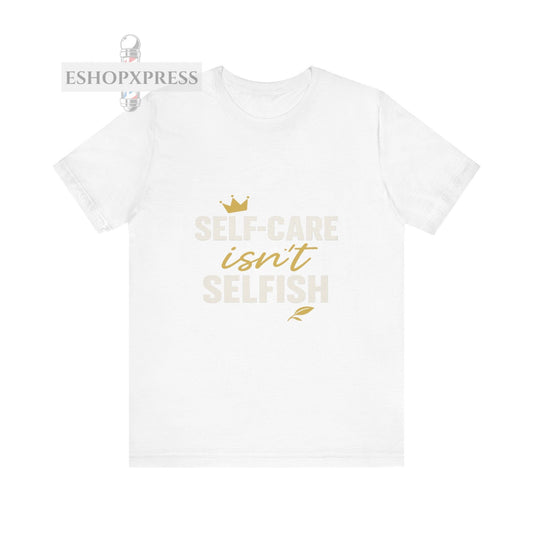 Self-Care Isn't Selfish - Crew Neck Tee
