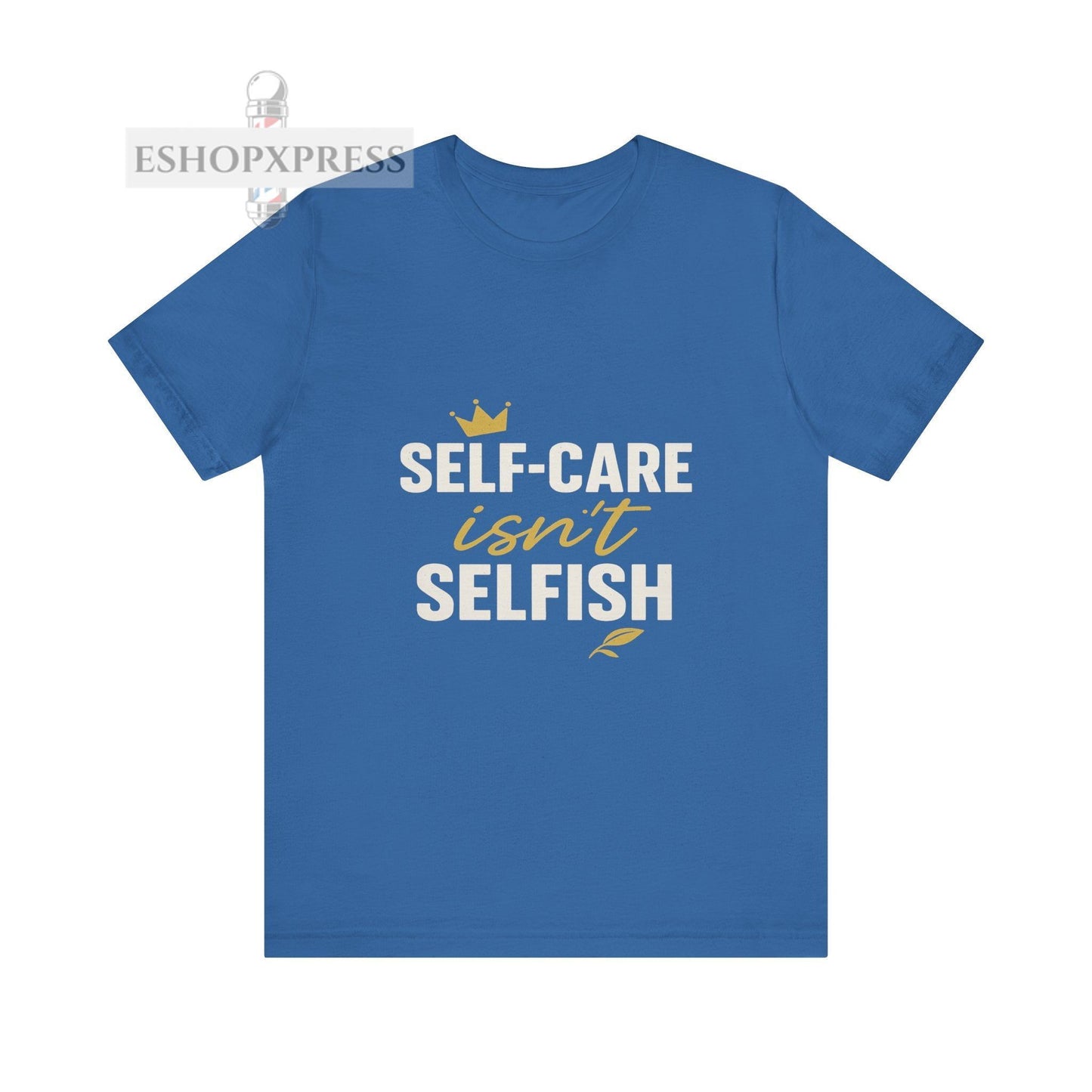 Self-Care Isn't Selfish - Crew Neck Tee