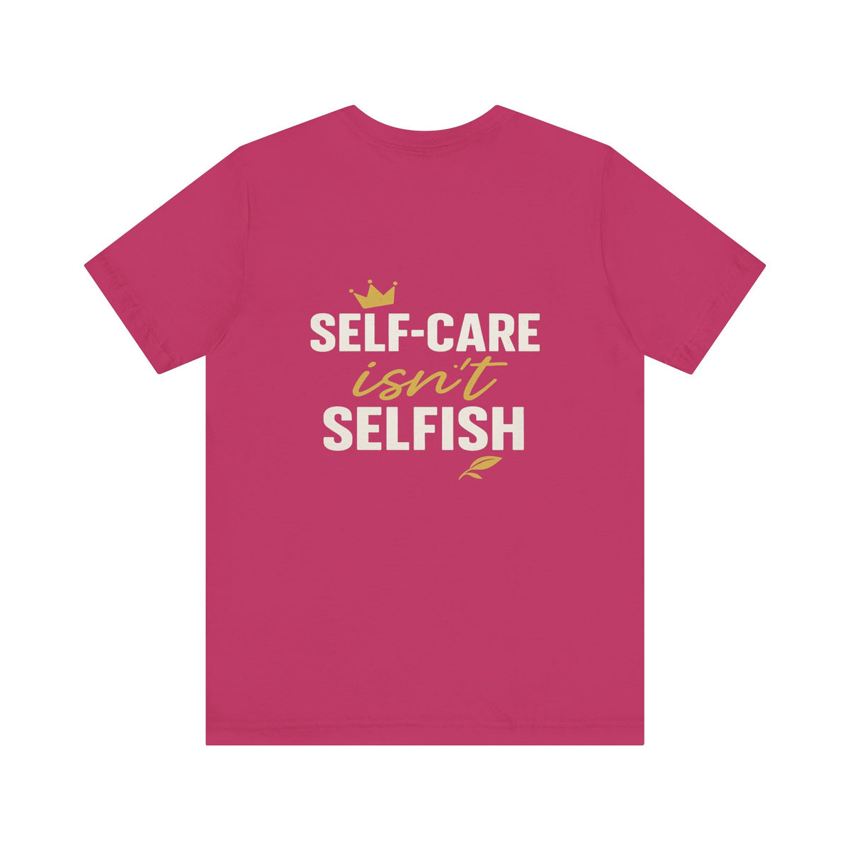 Self-Care Isn't Selfish – Front & Back Print | Crew Neck Tee