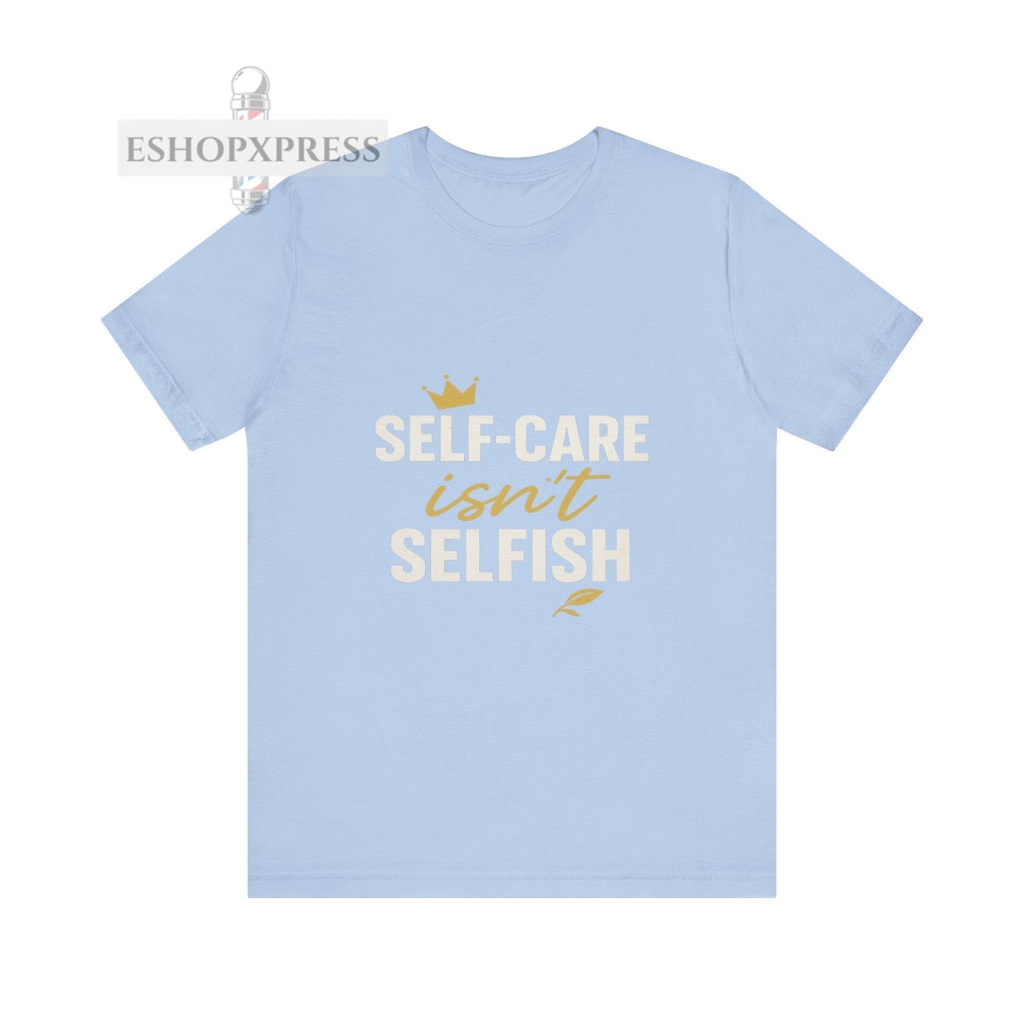 Self-Care Isn't Selfish - Crew Neck Tee