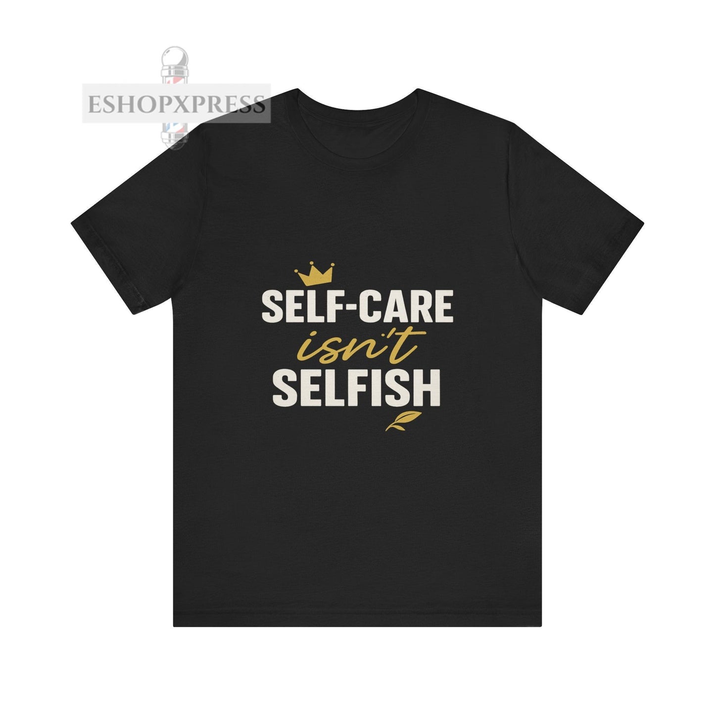 Self-Care Isn't Selfish - Crew Neck Tee