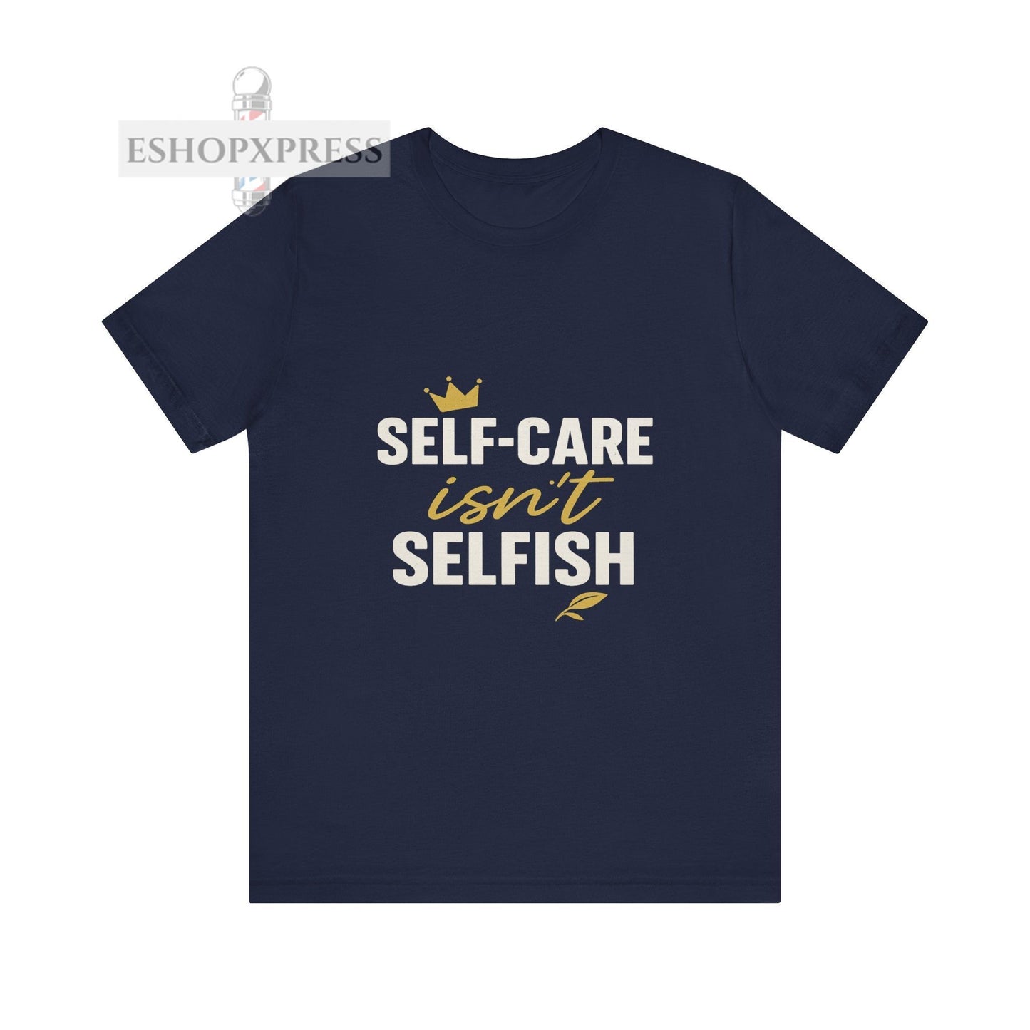 Self-Care Isn't Selfish - Crew Neck Tee