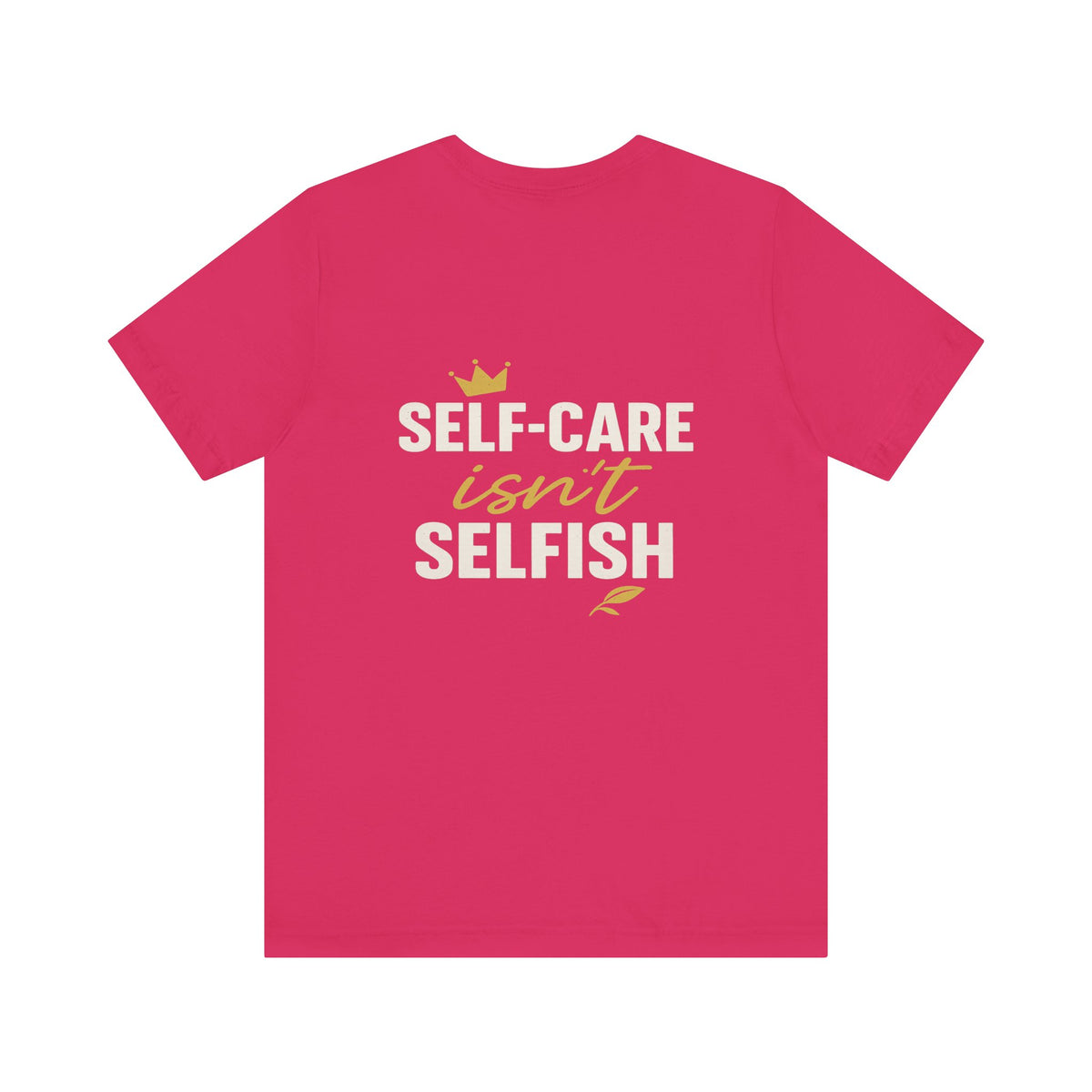 Self-Care Isn't Selfish – Front & Back Print | Crew Neck Tee