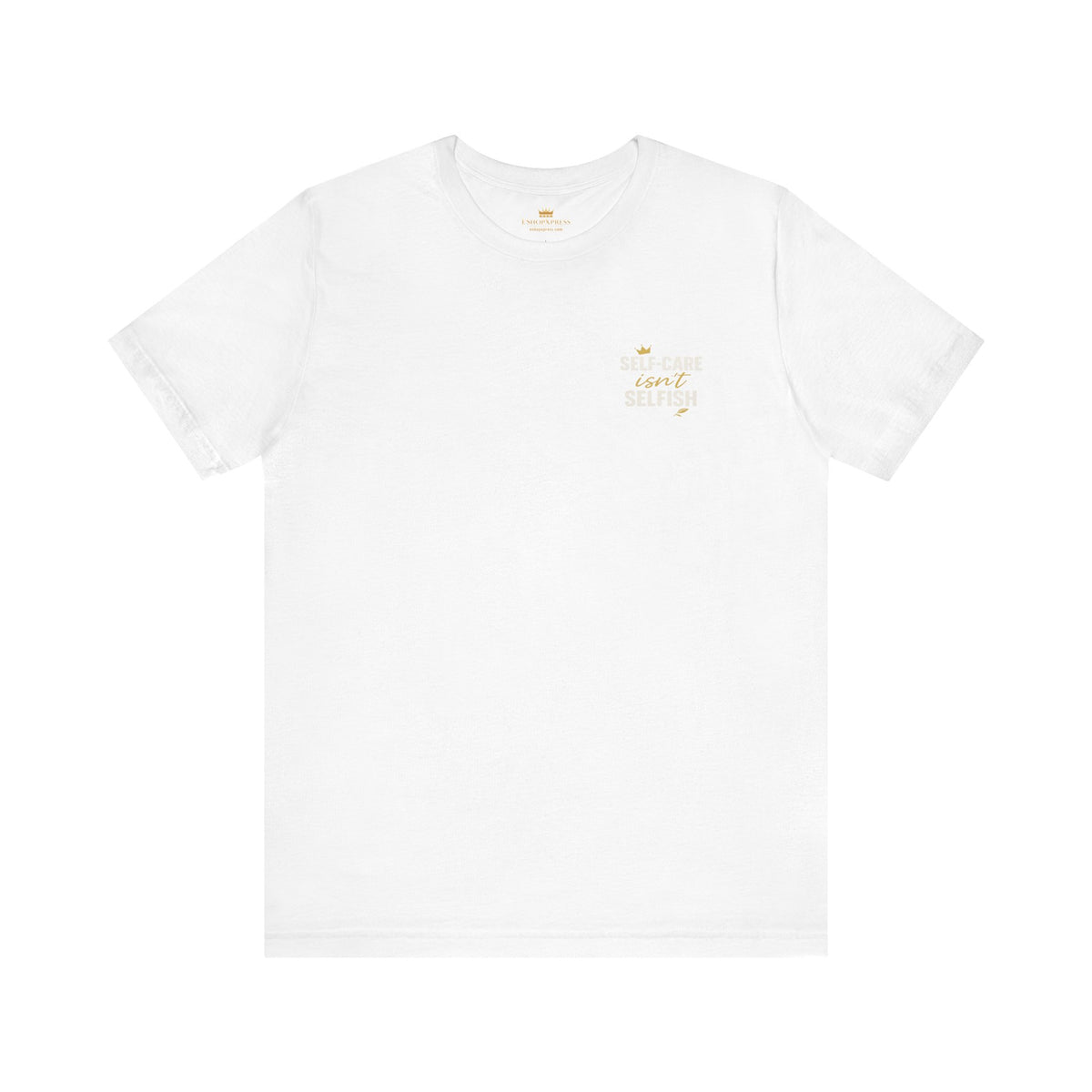 Self-Care Isn't Selfish – Front & Back Print | Crew Neck Tee