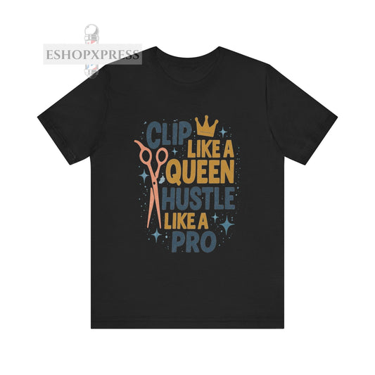 Clip Like a Queen, Hustle Like a Pro| Unisex Tee for Stylists & Barbers