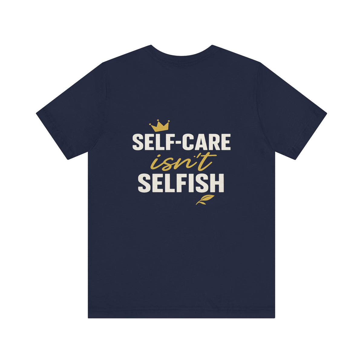 Self-Care Isn't Selfish – Front & Back Print | Crew Neck Tee